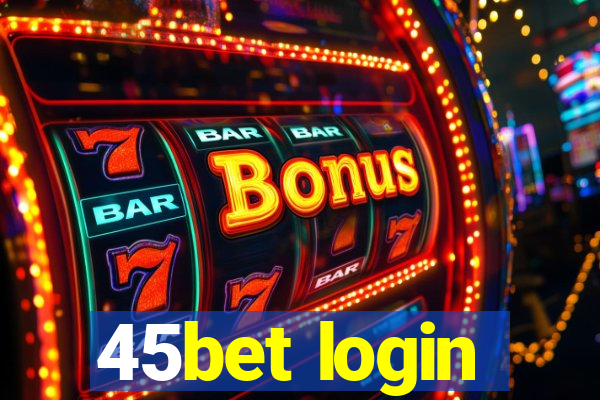 45bet login